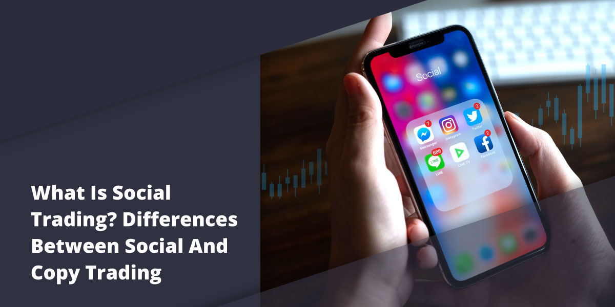 What Is Social Trading? Differences Between Social And Copy Trading - Blog 6 07 social trading 1